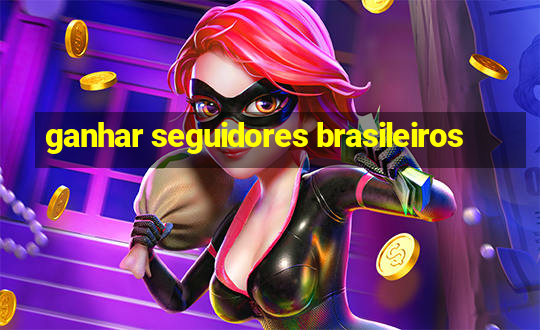 ganhar seguidores brasileiros