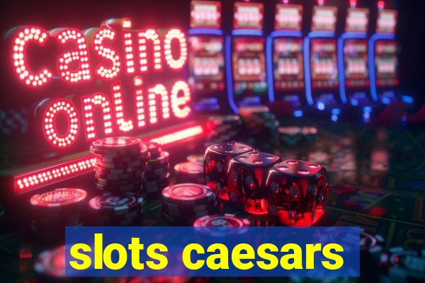 slots caesars