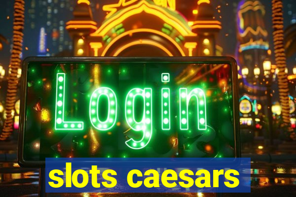 slots caesars