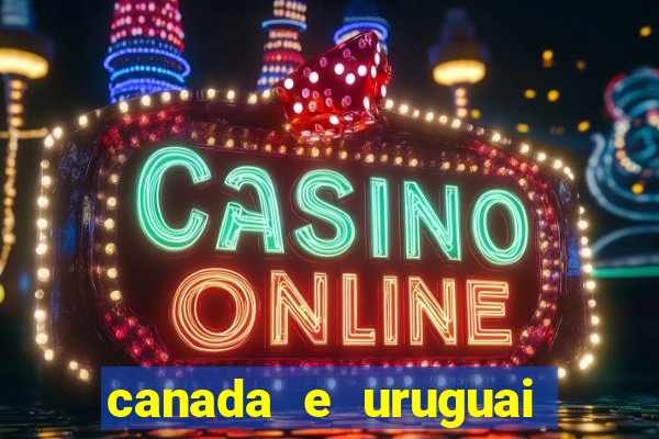 canada e uruguai onde assistir