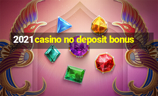 2021 casino no deposit bonus