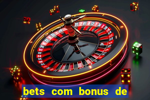 bets com bonus de cadastro sem deposito