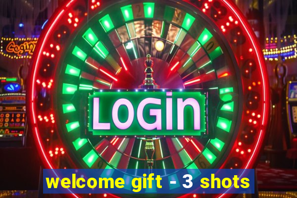 welcome gift - 3 shots