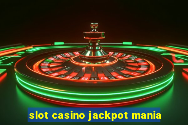 slot casino jackpot mania