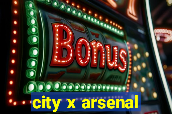 city x arsenal