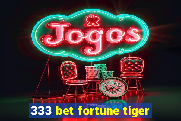 333 bet fortune tiger