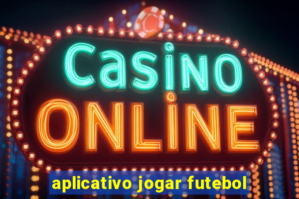 aplicativo jogar futebol