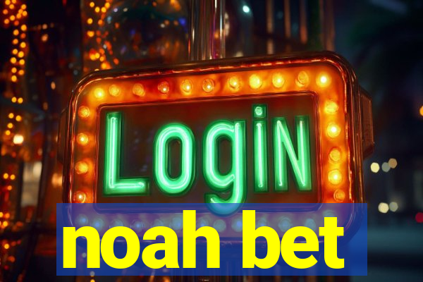 noah bet