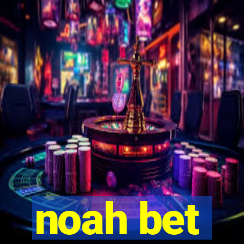 noah bet