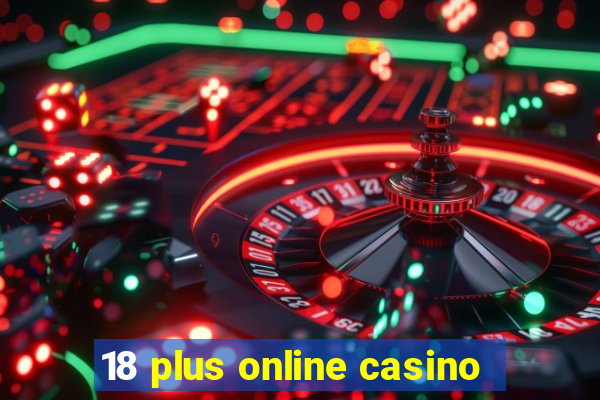 18 plus online casino