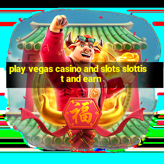 play vegas casino and slots slottist and earn