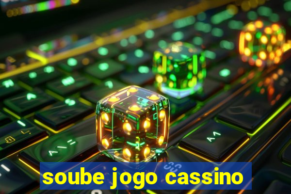 soube jogo cassino