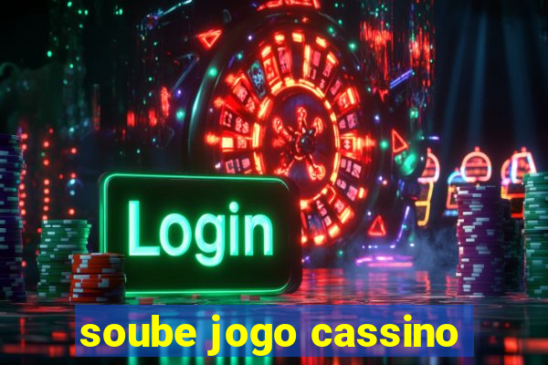 soube jogo cassino