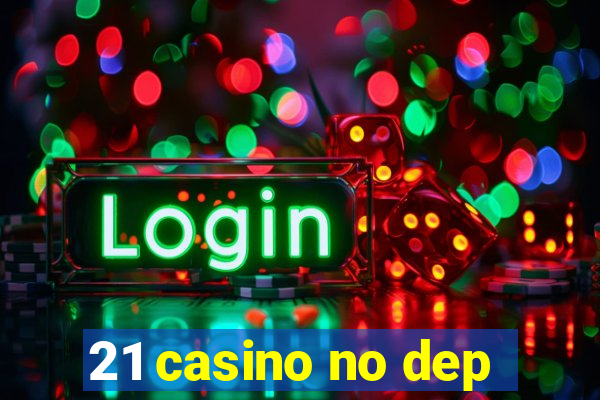 21 casino no dep