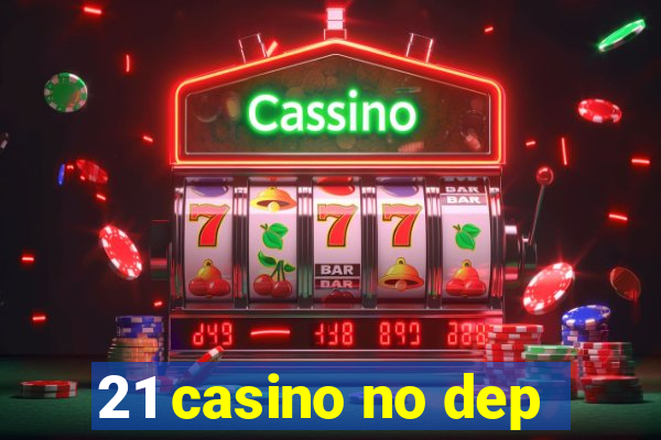 21 casino no dep