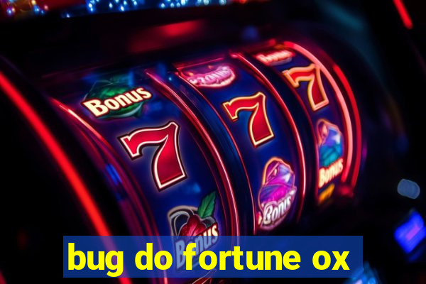 bug do fortune ox