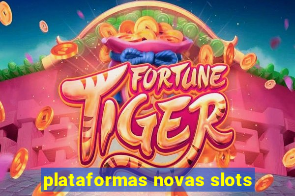 plataformas novas slots