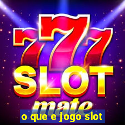 o que e jogo slot