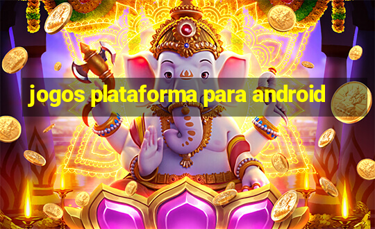 jogos plataforma para android