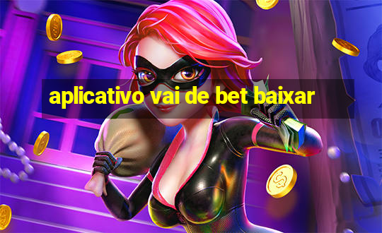 aplicativo vai de bet baixar