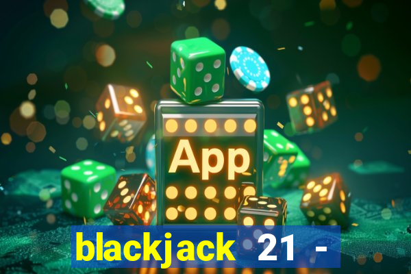 blackjack 21 - casino vegas