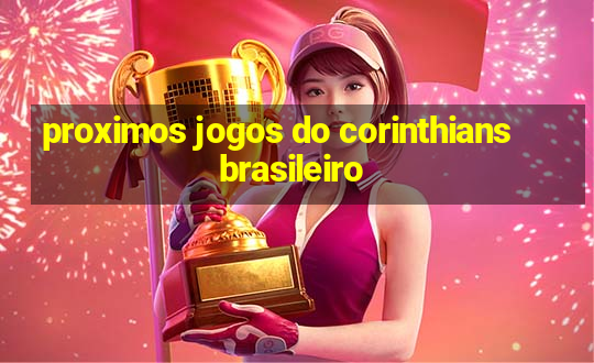 proximos jogos do corinthians brasileiro