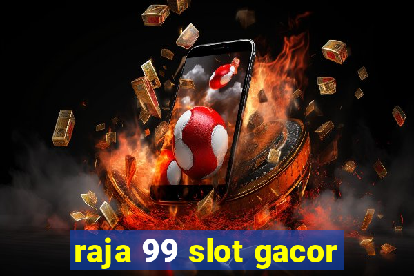 raja 99 slot gacor