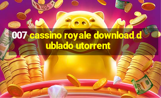 007 cassino royale download dublado utorrent