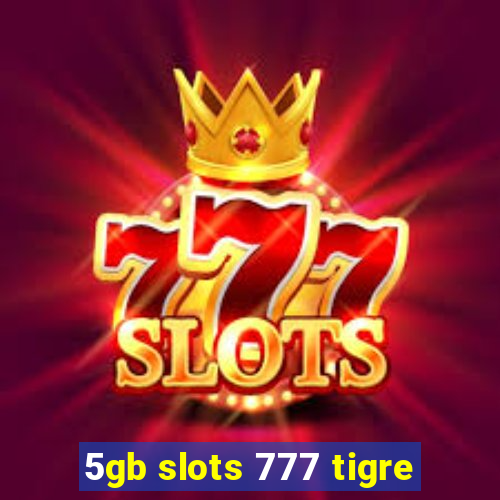 5gb slots 777 tigre