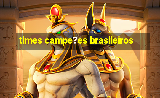 times campe?es brasileiros