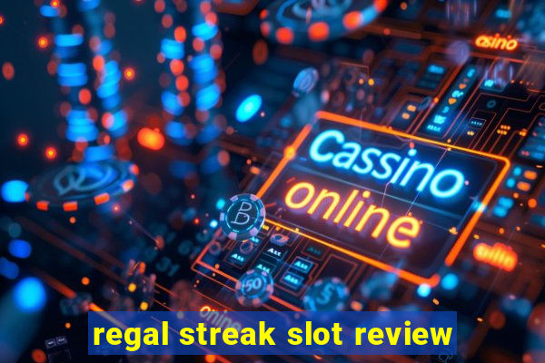 regal streak slot review