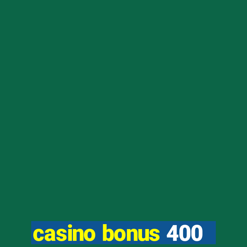 casino bonus 400