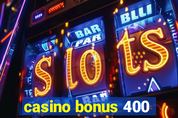 casino bonus 400