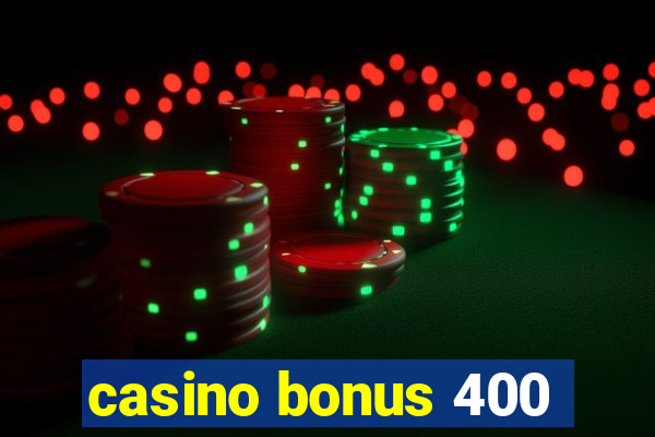 casino bonus 400