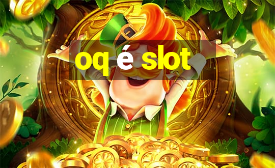 oq é slot