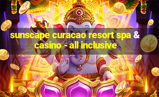 sunscape curacao resort spa & casino - all inclusive