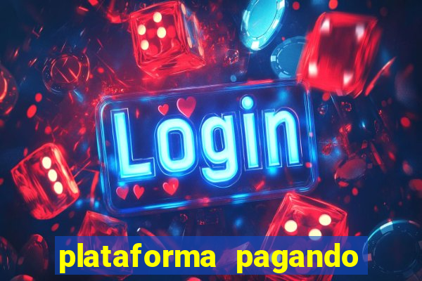 plataforma pagando muito hoje