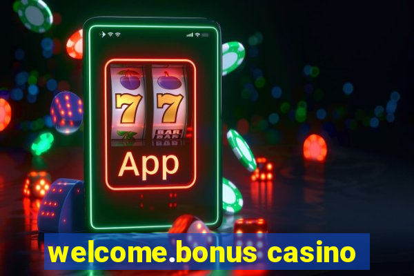 welcome.bonus casino