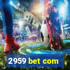 2959 bet com