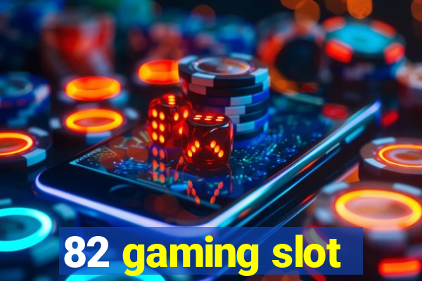 82 gaming slot