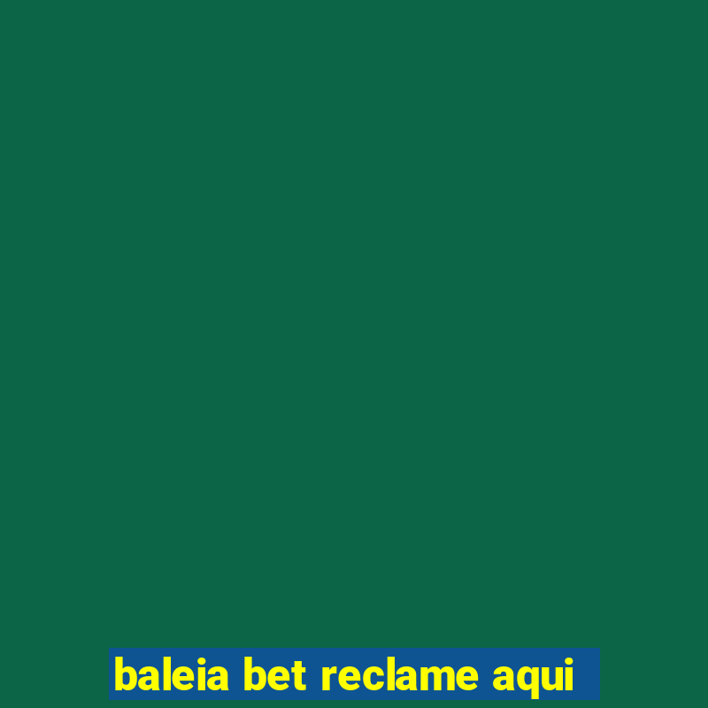 baleia bet reclame aqui