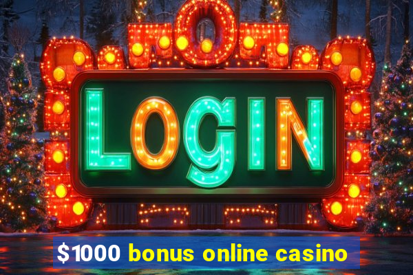 $1000 bonus online casino