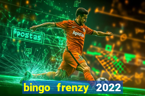 bingo frenzy 2022 free tickets