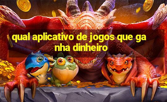 qual aplicativo de jogos que ganha dinheiro