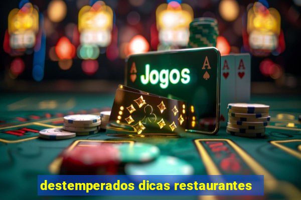 destemperados dicas restaurantes