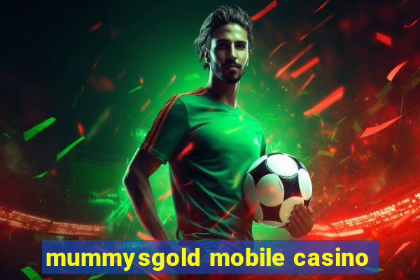 mummysgold mobile casino