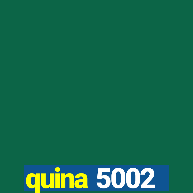 quina 5002