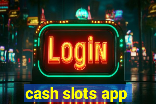 cash slots app