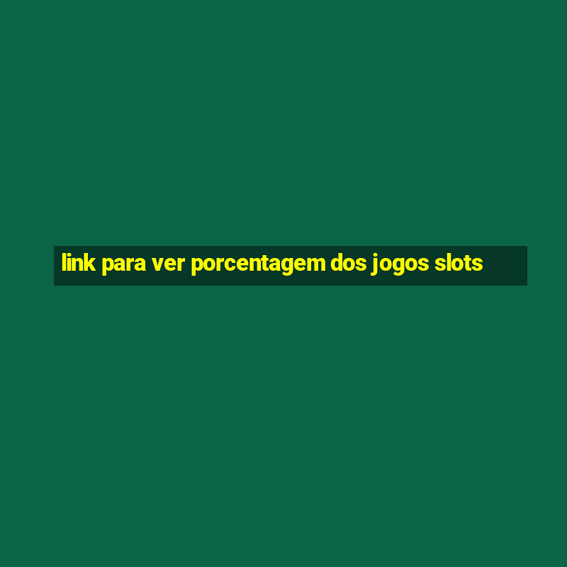 link para ver porcentagem dos jogos slots