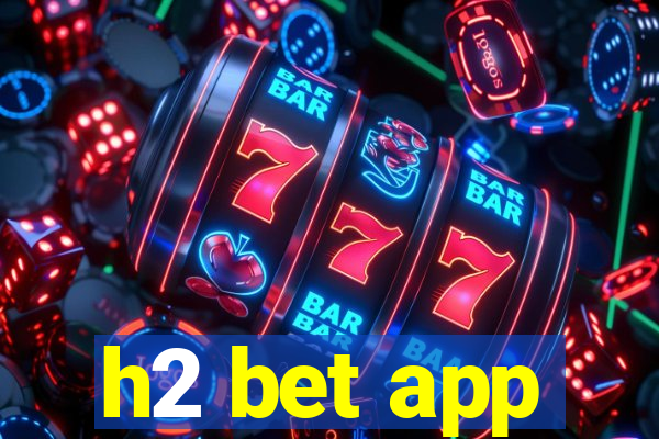 h2 bet app